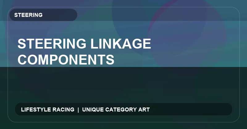 Steering Linkage Components